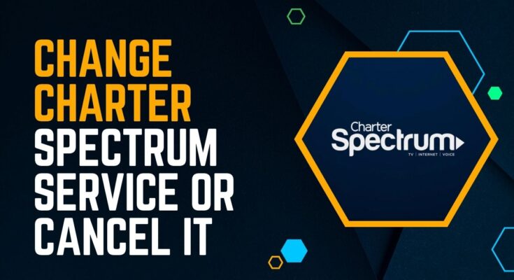 How to Change Charter Spectrum Service or Cancel It?