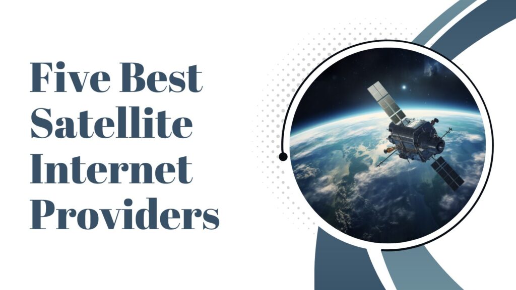 Five Best Satellite Internet Providers In the USA