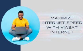 How to Maximize Internet Speed with Viasat Internet