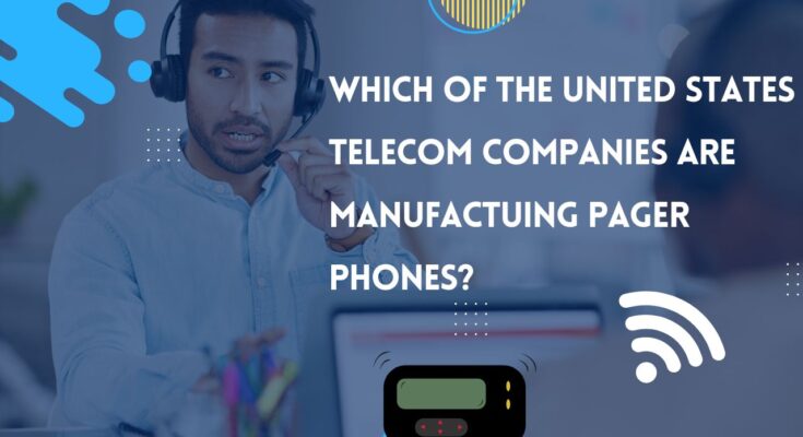 Which of the United States Telecom companies are manufacturing Pager Phones?