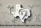 Best Internet Providers in Sugar Land, Texas