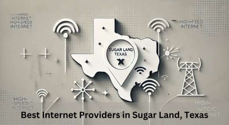 Best Internet Providers in Sugar Land, Texas