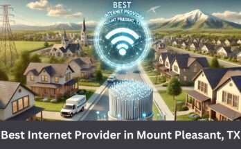 best internet Provider in mount pleasant tx​